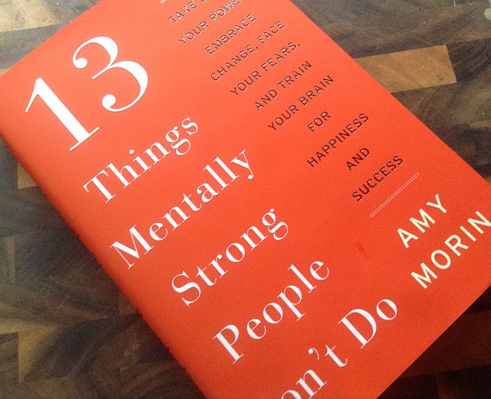 13 Things Mentally Strong People Don't Do: Take Back Your Power, Embrace Change, Face Your Fears, and Train Your Brain for Happiness and Success by Amy Morin | Daraz.pk