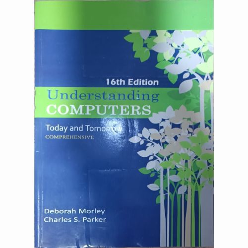 Understanding Computers: Today and Tomorrow: Comprehensive 16th Edition ...